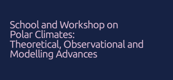 School and Workshop on Polar Climates: Theoretical, Observational and Modelling Advances